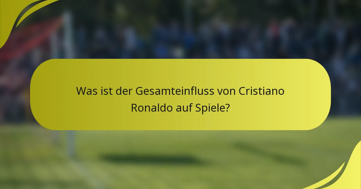 Was ist der Gesamteinfluss von Cristiano Ronaldo auf Spiele?