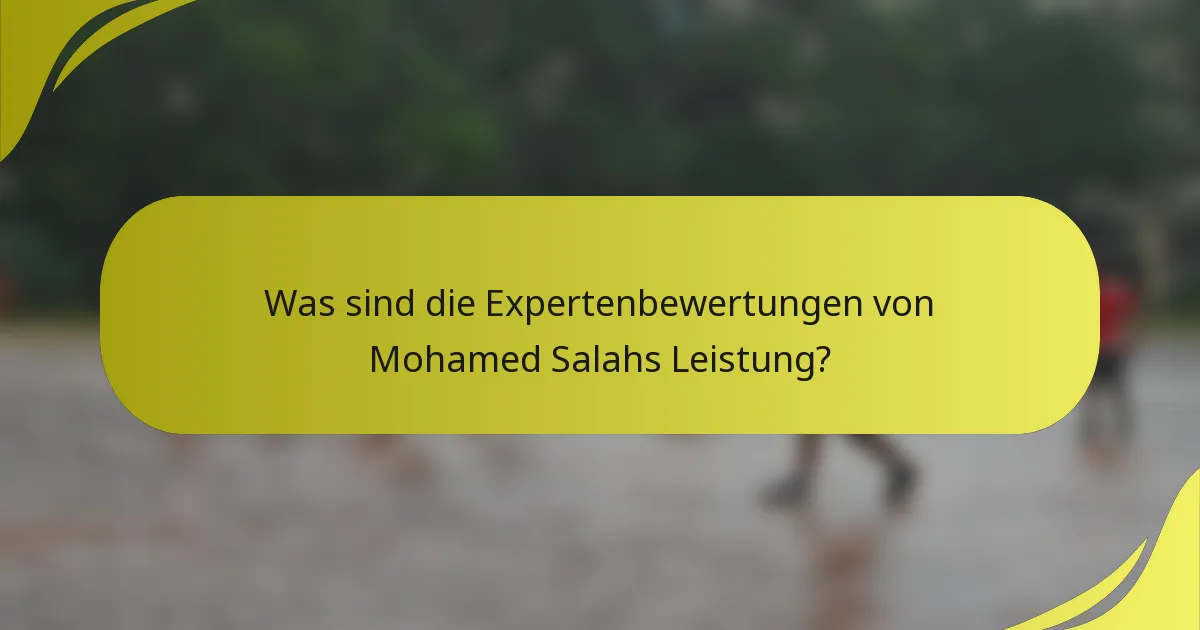 Was sind die Expertenbewertungen von Mohamed Salahs Leistung?