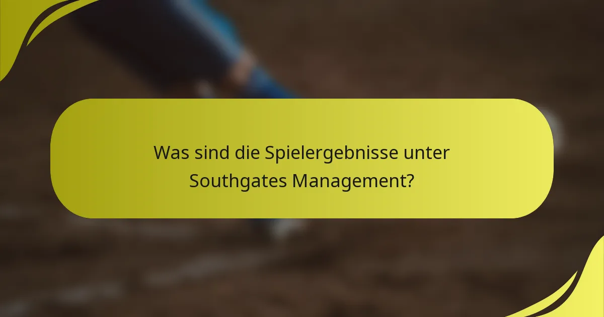 Was sind die Spielergebnisse unter Southgates Management?