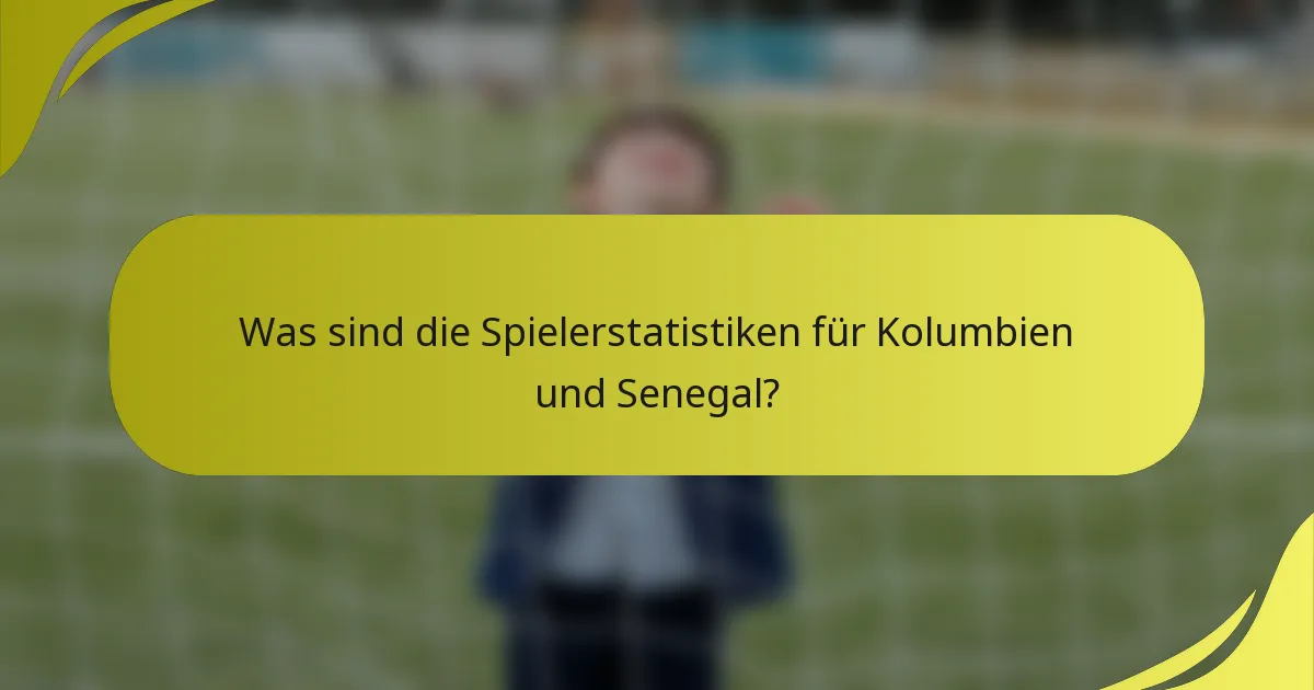 Was sind die Spielerstatistiken für Kolumbien und Senegal?