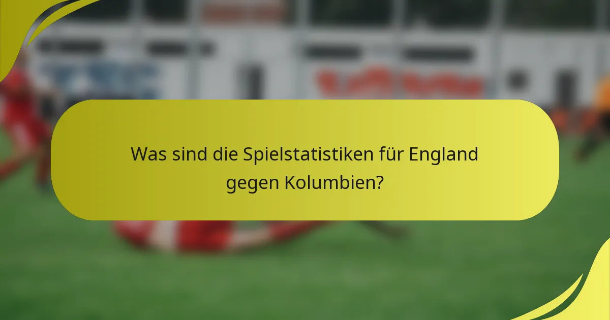 Was sind die Spielstatistiken für England gegen Kolumbien?