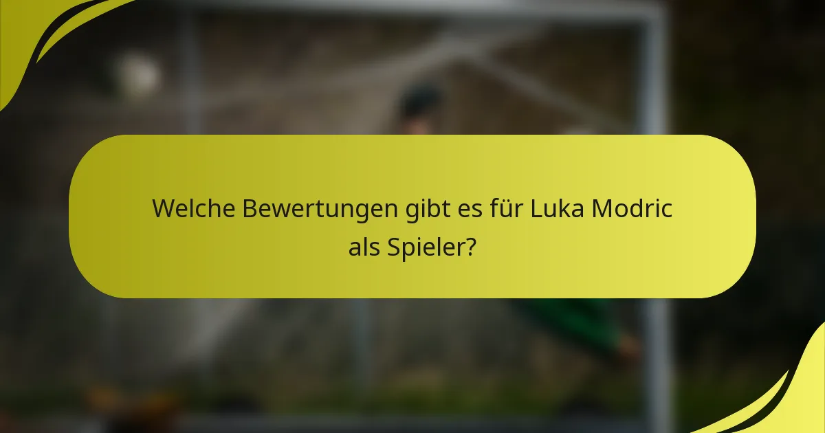 Welche Bewertungen gibt es für Luka Modric als Spieler?