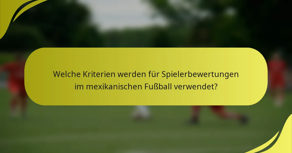 Welche Kriterien werden für Spielerbewertungen im mexikanischen Fußball verwendet?