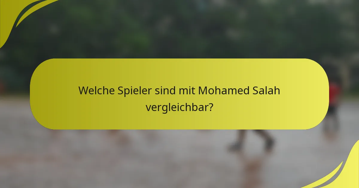 Welche Spieler sind mit Mohamed Salah vergleichbar?