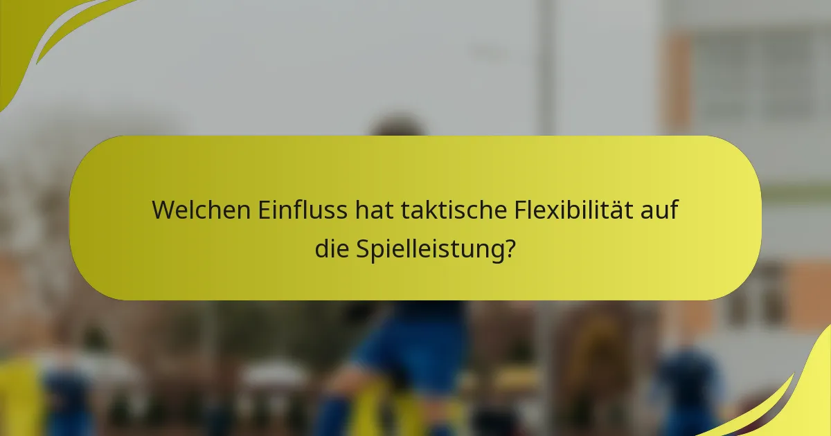 Welchen Einfluss hat taktische Flexibilität auf die Spielleistung?