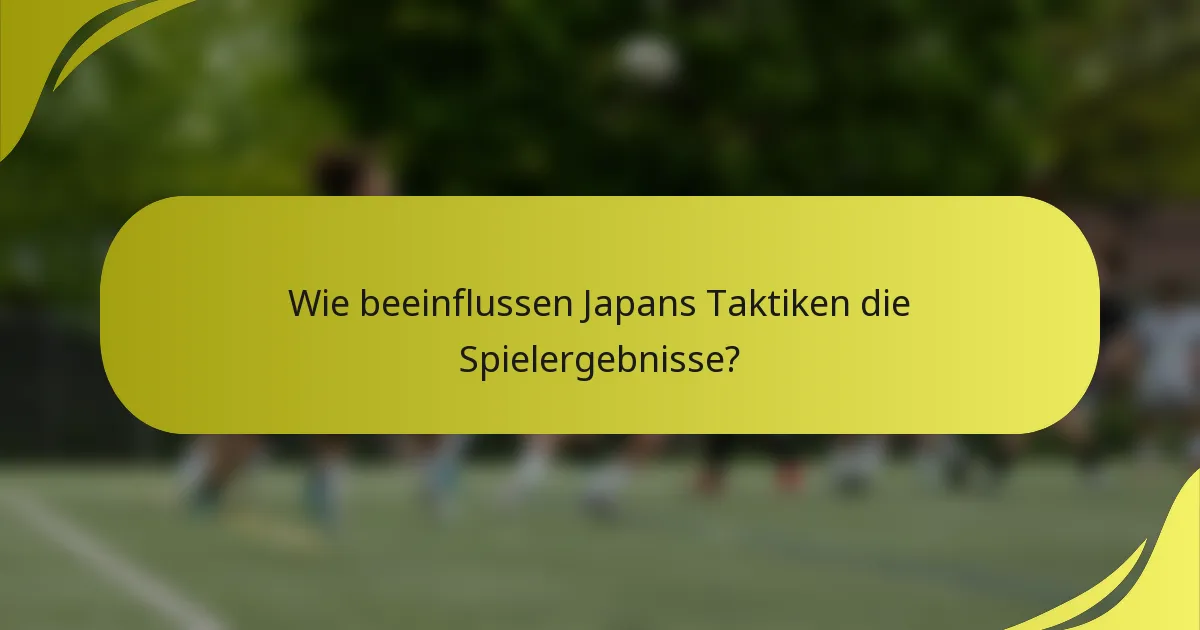 Wie beeinflussen Japans Taktiken die Spielergebnisse?