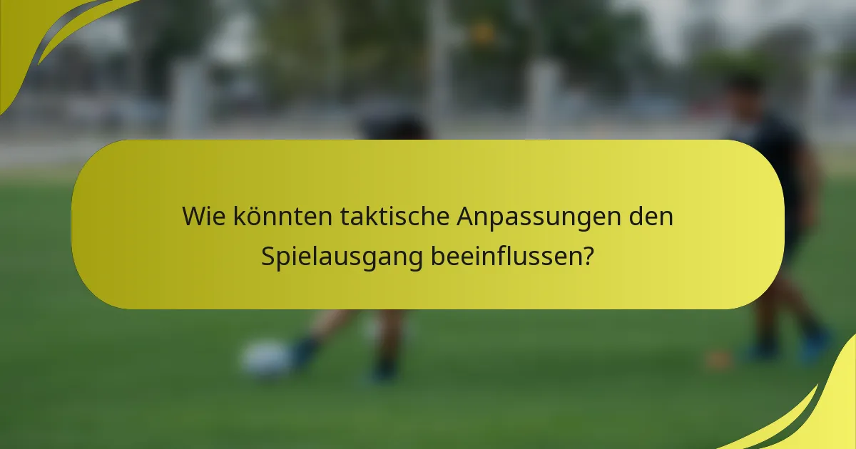 Wie könnten taktische Anpassungen den Spielausgang beeinflussen?