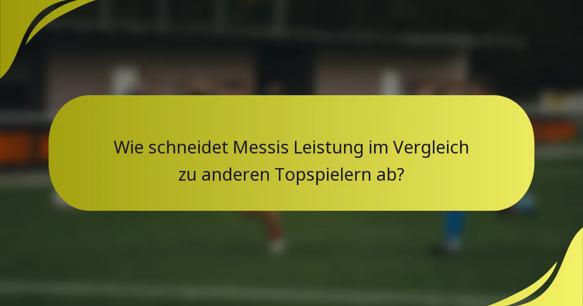 Wie schneidet Messis Leistung im Vergleich zu anderen Topspielern ab?