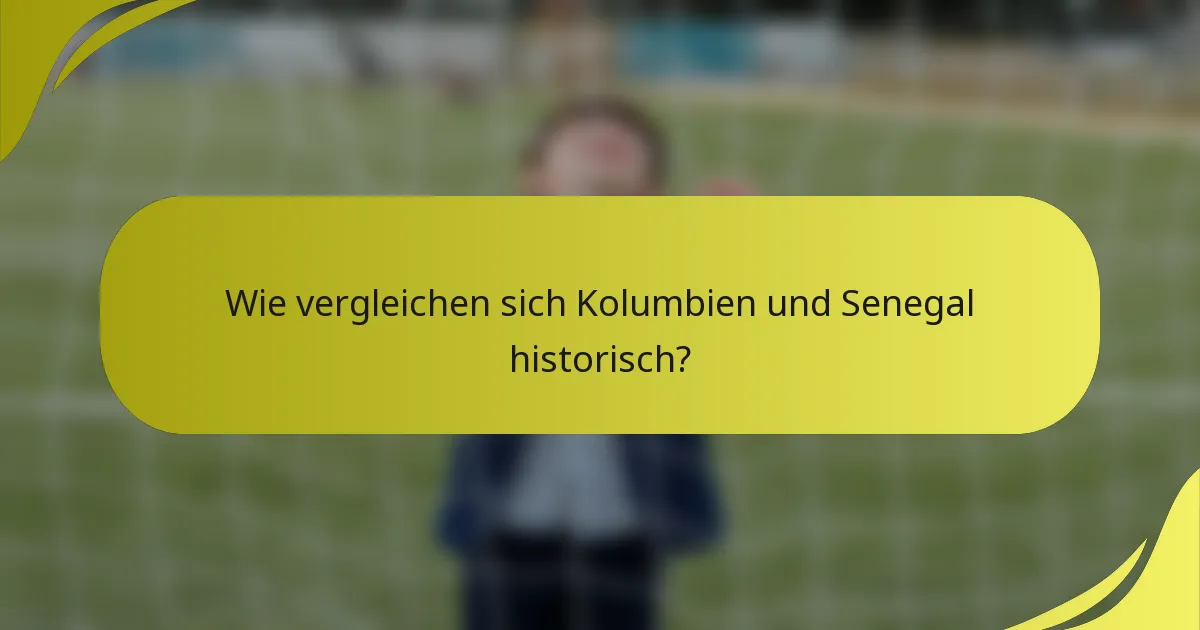 Wie vergleichen sich Kolumbien und Senegal historisch?