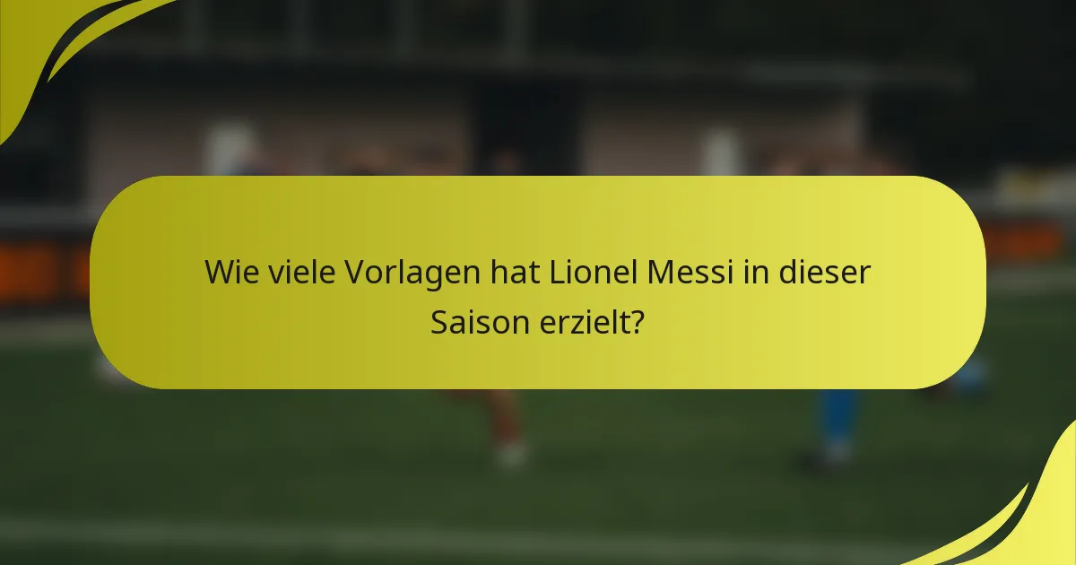 Wie viele Vorlagen hat Lionel Messi in dieser Saison erzielt?